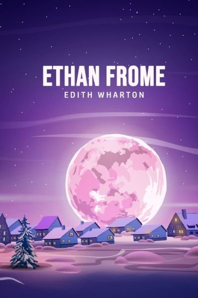 Ethan Frome - Edith Wharton - Books - Camel Publishing House - 9781800607118 - June 26, 2020