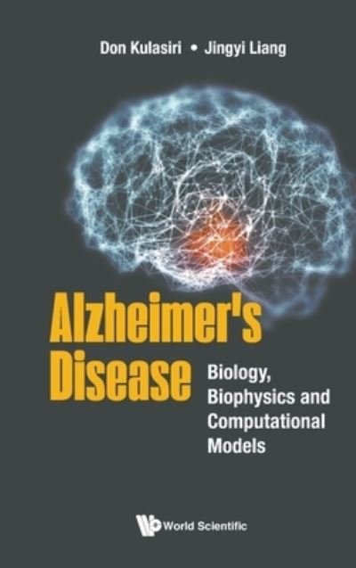 Cover for Kulasiri, Don (Lincoln Univ, New Zealand) · Alzheimer's Disease: Biology, Biophysics And Computational Models (Hardcover bog) (2022)