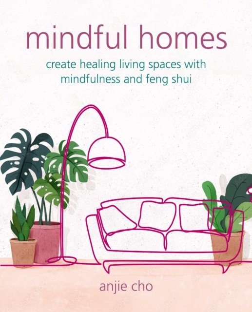 Cover for Anjie Cho · Mindful Homes: Create Healing Living Spaces with Mindfulness and Feng Shui (Paperback Book) (2023)