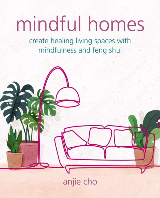 Cover for Anjie Cho · Mindful Homes: Create Healing Living Spaces with Mindfulness and Feng Shui (Pocketbok) (2023)