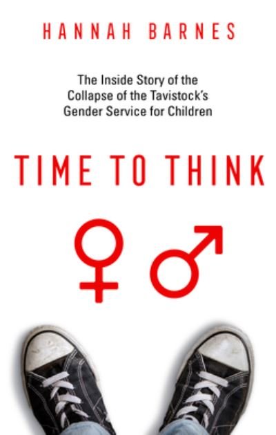 Cover for Hannah Barnes · Time to Think: The Inside Story of the Collapse of the Tavistock’s Gender Service for Children (Hardcover Book) (2023)