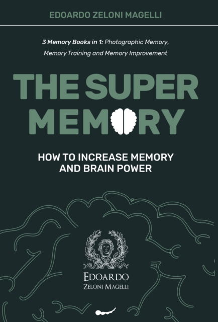 Cover for Edoardo Zeloni Magelli · The Super Memory: 3 Memory Books in 1: Photographic Memory, Memory Training and Memory Improvement - How to Increase Memory and Brain Power (Inbunden Bok) (2021)