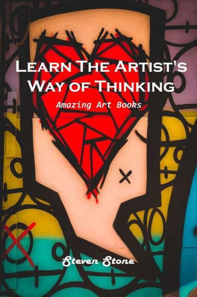 Learn the Artist's Way of Thinking - Steven Stone - Boeken - Steven Stone - 9781803101118 - 10 juni 2021