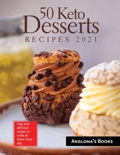 Cover for Anglona's Books · 50 Keto Desserts Recipes 2021: Easy and delicious recipes to make at home every day (Paperback Bog) (2021)