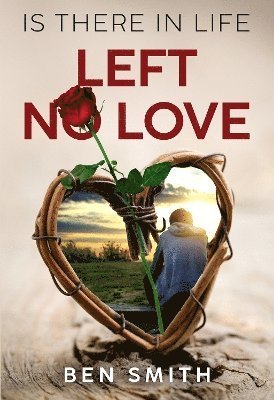 Is There In Life Left No Love - Ben Smith - Bøker - Olympia Publishers - 9781804399118 - 30. mai 2024