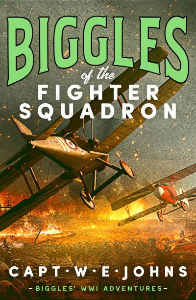 Captain W. E. Johns · Biggles of the Fighter Squadron - Biggles' WW1 Adventures (Hardcover Book) (2024)