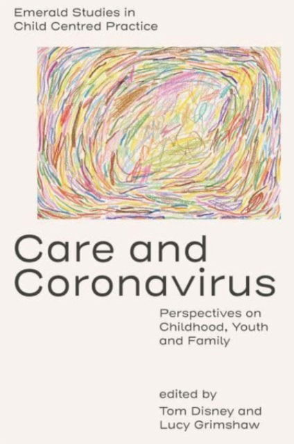 Care and Coronavirus: Perspectives on Childhood, Youth and Family - Emerald Studies in Child Centred Practice (Hardcover Book) (2024)