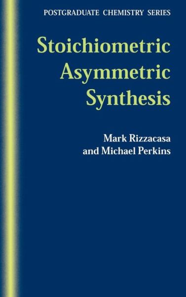 Cover for Rizzacasa, Mark (School of Chemistry, University of Melbourne, Australia) · Stoichiometric Asymmetric Synthesis - Postgraduate Chemistry Series (Hardcover Book) (2000)