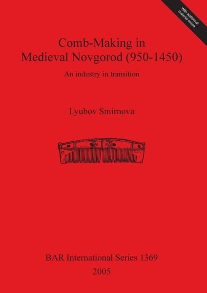 Cover for Lyubov Smirnova · Comb-making in Medieval Novgorod (950-1450): an Industry in Transition (British Archaeological Reports British Series) (Paperback Book) (2005)