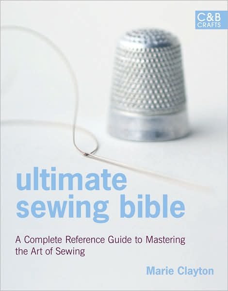 Cover for Marie Clayton · Ultimate Sewing Bible: A Complete Reference with Step-by-Step Techniques (Hardcover Book) (2008)
