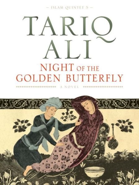Cover for Tariq Ali · Night of the Golden Butterfly: A Novel - The Islam Quintet (Hardcover bog) (2010)