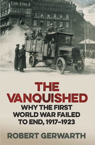 The Vanquished - Robert Gerwarth - Books - Penguin - 9781846148118 - August 25, 2016