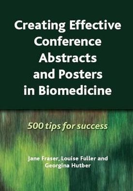 Cover for Jane Fraser · Creating Effective Conference Abstracts and Posters in Biomedicine: 500 Tips for Success (Paperback Book) [1 New edition] (2009)