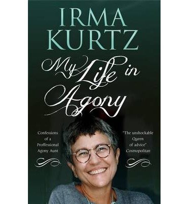 Cover for Irma Kurtz · My Life in Agony: Confessions of a Professional Agony Aunt (Hardcover bog) (2014)