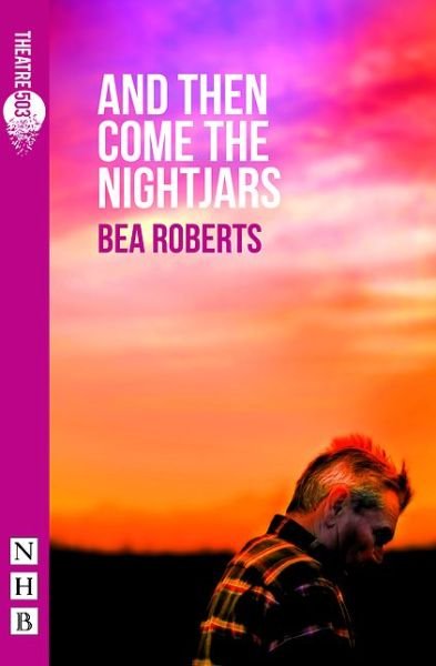 Cover for Bea Roberts · And Then Come The Nightjars - NHB Modern Plays (Paperback Book) (2015)