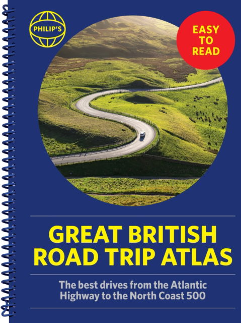 Cover for Philip's Maps · Philip's Great British Road Trip Atlas: Easy to Read Edition - Philip's Road Atlases (Spiralbok) (2025)