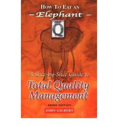 Cover for John Gilbert · How to Eat an Elephant: A Slice-by-Slice Guide to Total Quality Management (Paperback Book) [3 Revised edition] (2000)