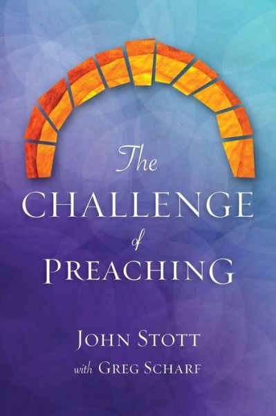 Cover for John R.W. Stott · The Challenge of Preaching (Paperback Book) [Abridged and updated ed edition] (2011)