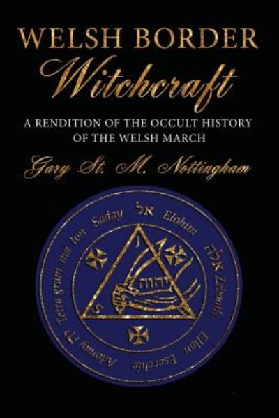 Cover for Gary St. Michael Nottingham · Welsh Border Witchcraft : A Rendition of the Occult History of the Welsh March (Paperback Book) (2018)