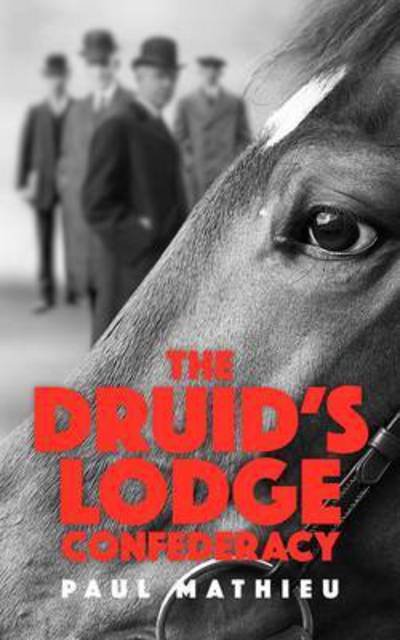 The Druid's Lodge Confederacy: The Gamblers Who Made Racing Pay - Paul Mathieu - Books - Raceform Ltd - 9781910498118 - March 13, 2015