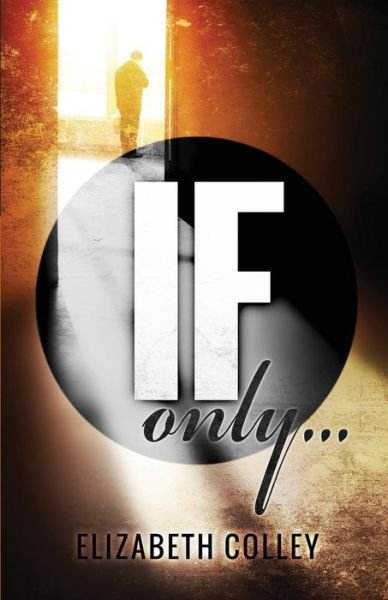 Cover for Elizabeth Colley · If Only (Paperback Book) (2015)