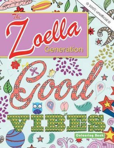Cover for Christina Rose · The Zoella Generation Good Vibes Colouring Book: An Inspiring Book of Positive Thoughts for All the Girls Online (Paperback Book) (2016)