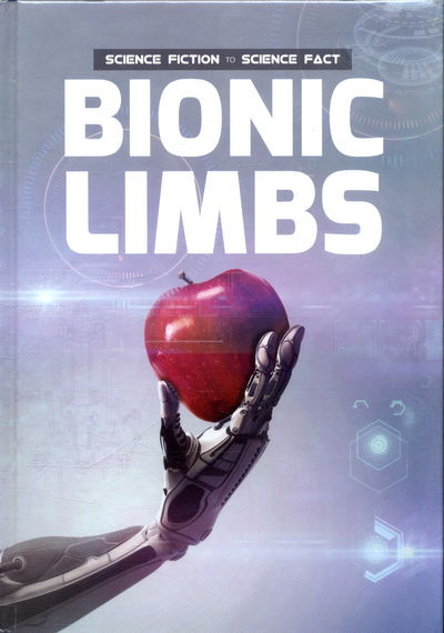 Cover for Holly Duhig · Bionic Limbs - Science Fiction to Science Fact (Hardcover Book) (2017)