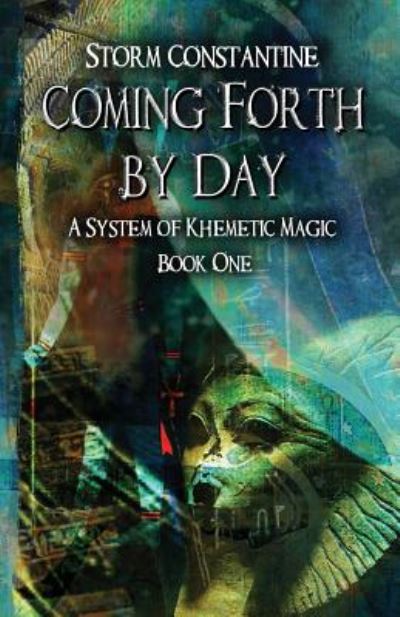 Coming Forth by Day: A System of Khemetic Magic Book One - A System of Khemetic Magic - Storm Constantine - Books - Megalithica Books - 9781912241118 - August 1, 2019