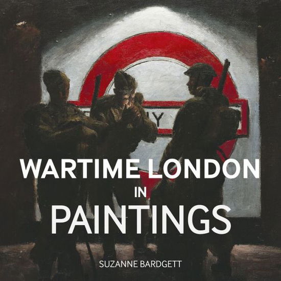 Cover for Suzanne Bardgett · Wartime London in Paintings (Inbunden Bok) (2020)