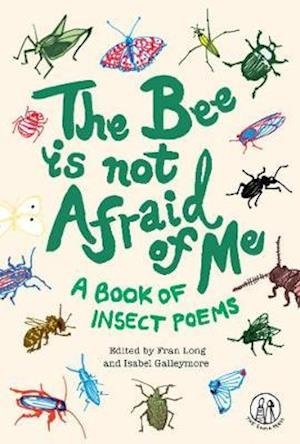 Cover for Isabel Galleymore · The Bee Is Not Afraid Of Me: A Book of Insect Poems - Emma Press Children's Poetry Books (Taschenbuch) (2021)