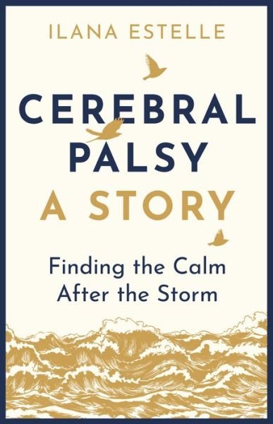 Cerebral Palsy: A Story: Finding the Calm After the Storm - Ilana Estelle - Livros - RedDoor Press - 9781913062118 - 2 de janeiro de 2020
