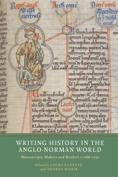 Writing History in the Anglo-Norman World: Manuscripts, Makers and Readers, c.1066-c.1250 - Writing History in the Middle Ages -  - Books - York Medieval Press - 9781914049118 - October 18, 2022