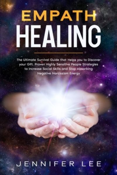 Empath Healing: The Ultimate Survival Guide that Helps you to Discover your Gift. Proven Highly Sensitive People Strategies to Increase Social Skills and Stop Absorbing Negative Narcissism Energy - Emotional Intelligence - Jennifer Lee - Books - Liquidiz Ltd - 9781914094118 - October 25, 2020