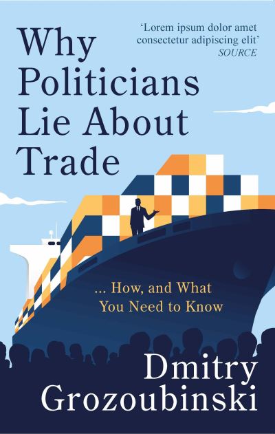 Cover for Dmitry Grozoubinski · Why Politicians Lie About Trade... and What You Need to Know About It: 'It's great' says the Financial Times (Hardcover Book) (2024)