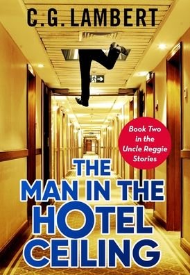 Cover for C G Lambert · The Man In The Hotel Ceiling (Hardcover Book) (2021)