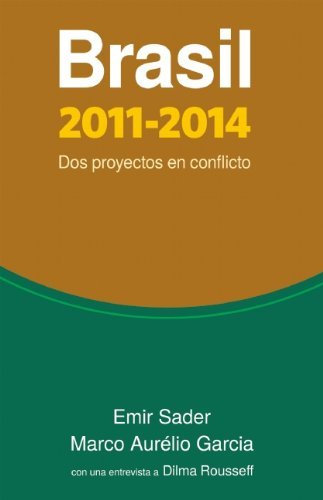 Brasil 2011-2014: Dos Proyectos en Conflicto (Coleccion Contextos) (Spanish Edition) - Marco Aurélio Garcia - Books - Ocean Sur - 9781921700118 - March 29, 2011