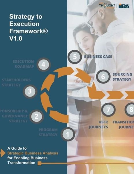 Cover for Iiba · Strategy to Execution Framework: A guide to strategic business analysis for enabling business transformation. (Paperback Bog) (2018)