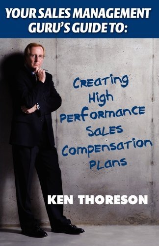 Cover for Ken Thoreson · Your Sales Management Guru's Guide To: Creating High-performance  Sales Compensation Plans (Pocketbok) (2011)