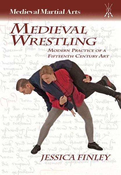 Cover for Jessica Finley · Medieval Wrestling: Modern Practice of a Fifteenth-Century Art (Paperback Book) (2014)