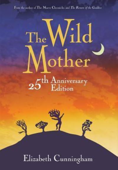 Cover for Elizabeth Cunningham · The Wild Mother (Hardcover Book) (2018)