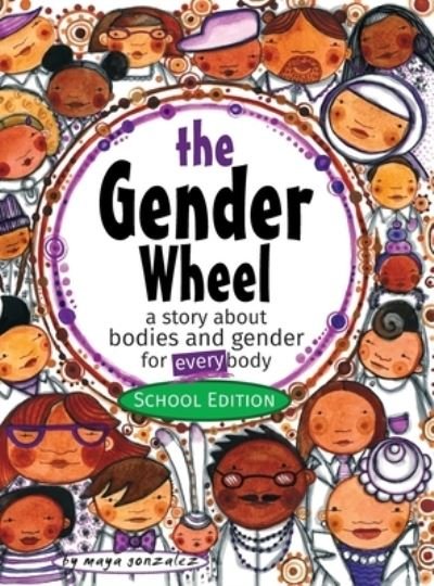 Cover for Maya Christina Gonzalez · The Gender Wheel - School Edition: a story about bodies and gender for every body (Gebundenes Buch) (2018)