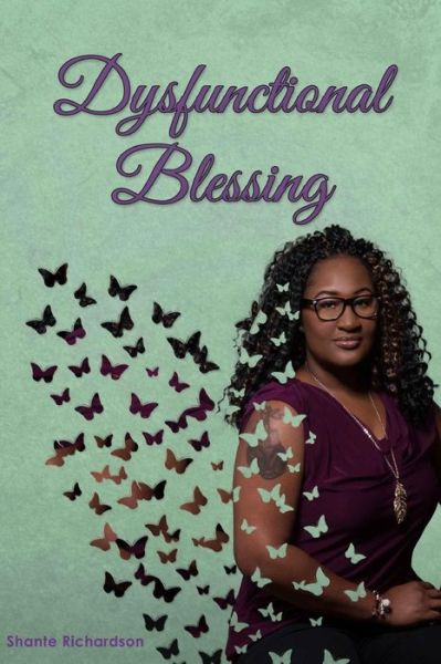 Dysfunctional Blessing - Shanté Richardson - Books - Richter Publishing LLC - 9781945812118 - May 23, 2017