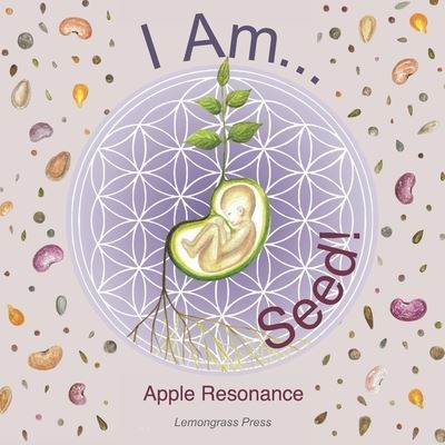 Cover for Apple Resonance · I Am Seed! (Paperback Book) (2021)