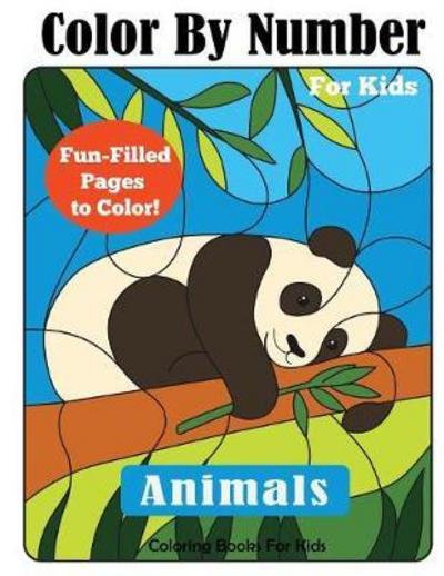 Color By Number for Kids - Coloring Books for Kids - Książki - Dylanna Publishing, Inc. - 9781947243118 - 29 maja 2017