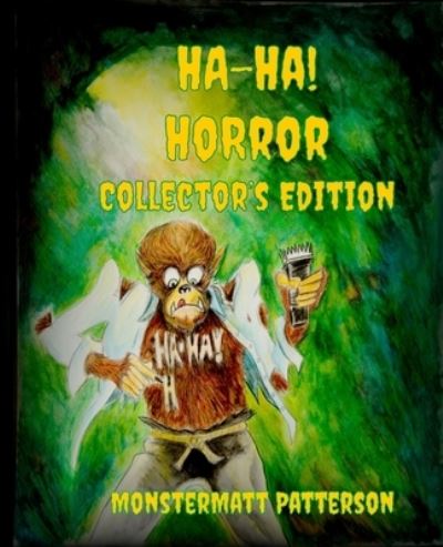 Cover for Monstermatt Patterson · Ha-Ha! Horror Collector's Edition (Paperback Book) (2020)