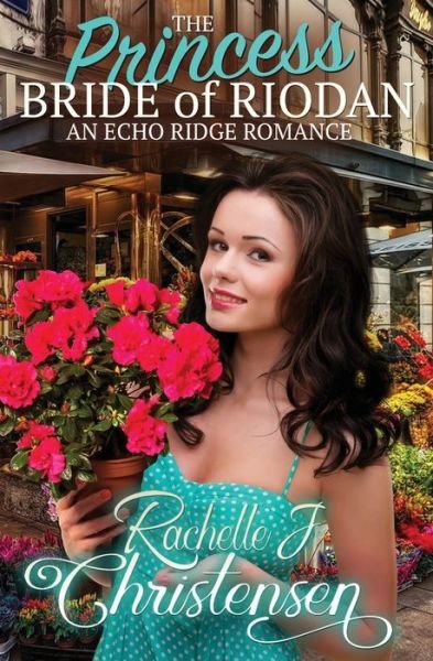 Rachelle J Christensen · The Princess Bride of Riodan: An Echo Ridge Romance - Echo Ridge Romance (Taschenbuch) (2020)