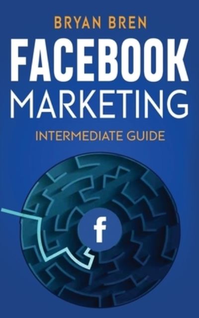 Cover for Bryan Bren · Facebook Marketing - Intermediate Guide (Paperback Book) (2021)