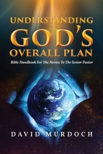 Cover for David Murdoch · Understanding God's Overall Plan: Bible Handbook For The Novice To The Senior Pastor (Paperback Book) (2020)