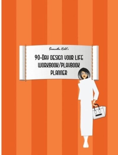 Cover for Diane Vallere · Samantha Kidd's 90-Day Design Your Life Workbook / Playbook / Planner (Hardcover Book) (2021)
