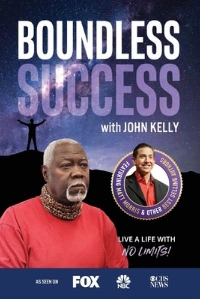 Boundless Success with John Kelly - John Kelly - Boeken - Success Publishing, LLC - 9781955176118 - 13 mei 2021